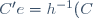 C'e =h^{-1}(C)